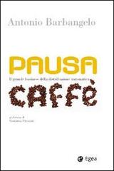 Pausa caffè. Il grande business della distribuzione automatica. Con DVD di Antonio Barbangelo edito da EGEA