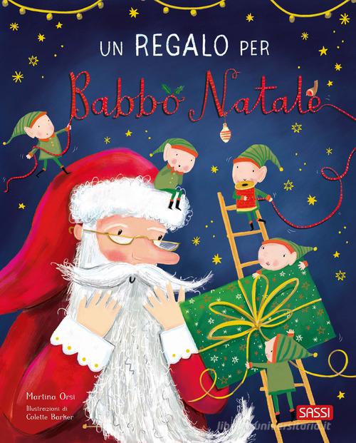 Un regalo per Babbo Natale. Ediz. illustrata di Martina Orsi edito da Sassi