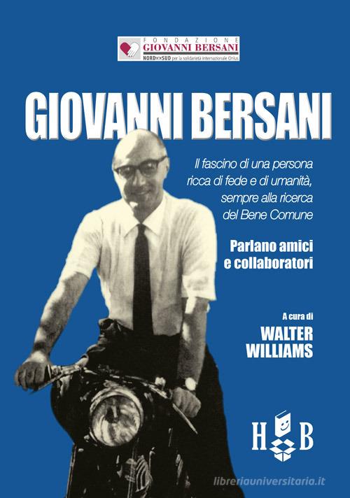 Giovanni Bersani. Il fascino di una persona ricca di fede e di umanità, sempre alla ricerca del bene comune edito da Homeless Book