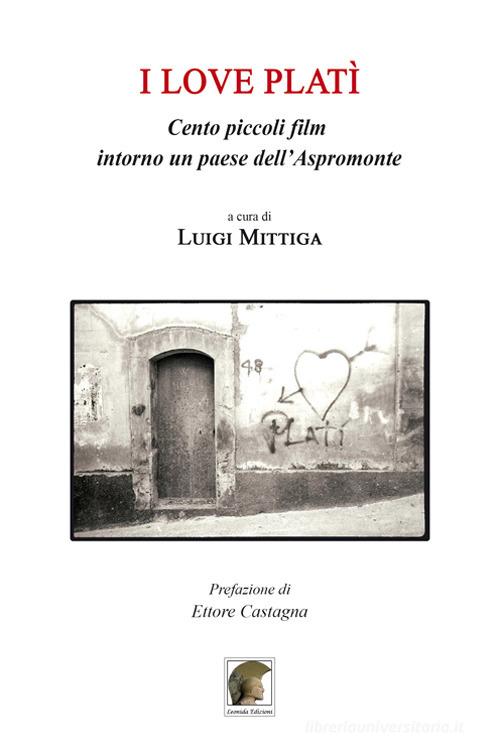 I love Platì. Cento piccoli film intorno un paese dell'Aspromonte edito da Leonida
