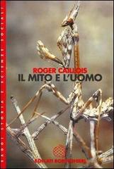 Il mito e l'uomo di Roger Caillois edito da Bollati Boringhieri