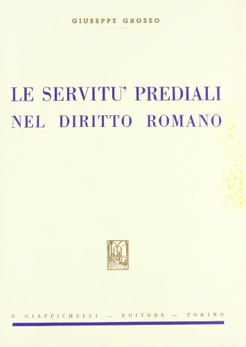 Le servitù prediali nel diritto romano di Giuseppe Grosso edito da Giappichelli
