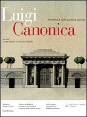 Luigi Canonica 1764-1844. Architetto di utilità pubblica e privata edito da Silvana