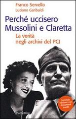 Perché uccisero Mussolini e Claretta. La verità negli archivi del PCI di Franco Servello, Luciano Garibaldi edito da Rubbettino