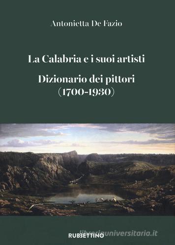 La Calabria e i suoi artisti. Dizionario dei pittori (1700-1930) di Antonietta De Fazio edito da Rubbettino