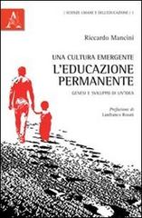 Una cultura emergente: l'educazione permanente. Genesi e sviluppo di un'idea di Riccardo Mancini edito da Aracne