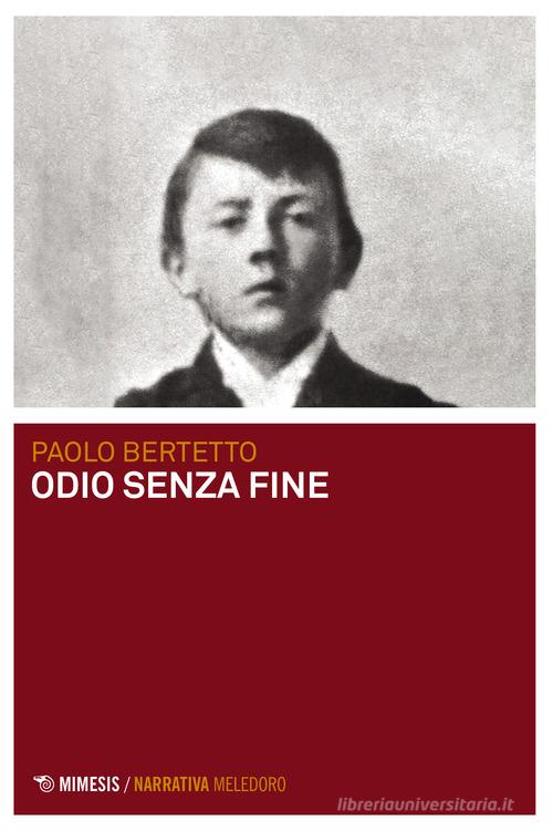 Libro Odio senza fine di Paolo Bertetto Meledoro di Mimesis