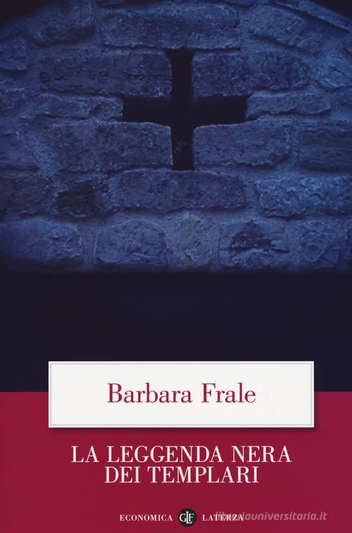 La leggenda nera dei templari di Barbara Frale edito da Laterza