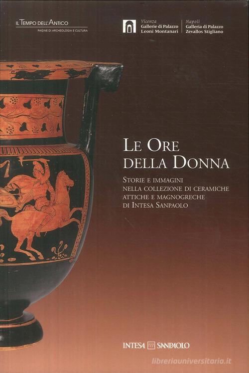 Le ore della donna. Storie e immagini nella collezione di ceramiche attiche e magnogreche di Intesa San Paolo edito da Terra Ferma Edizioni