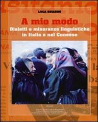 A mio modo. Dialetti e minoranze linguistiche in Italia e nel cuneese di Luca Odiardo edito da Ass. Primalpe Costanzo Martini