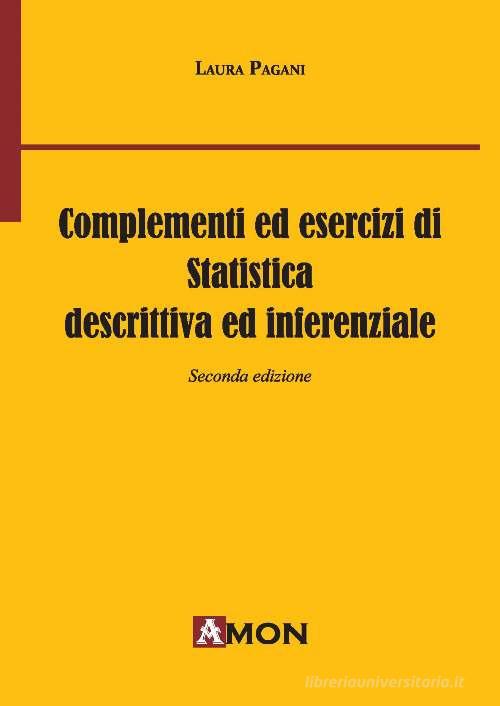 Complementi ed esercizi di statistica descrittiva e inferenziale di Laura Pagani edito da Amon