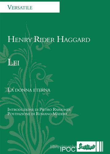 Lei. La donna eterna di Henry Rider Haggard edito da Ipoc