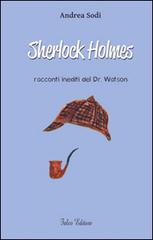 Sherlock Holmes. Racconti inediti del dr. Watson di Andrea Sodi edito da Falco Editore