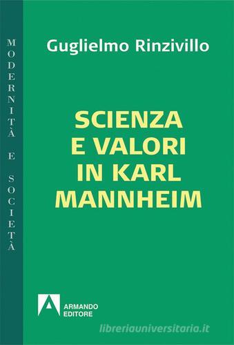 Scienza e valori in Karl Mannheim di Guglielmo Rinzivillo edito da Armando Editore
