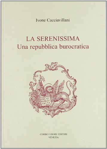 La Serenissima. Una repubblica burocratica di Ivone Cacciavillani edito da Fiore