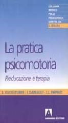 La pratica psicomotoria. Rieducazione e terapia di Bernard Aucouturier edito da Armando Editore