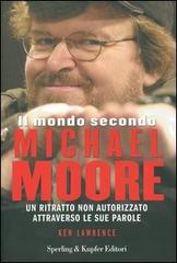 Il mondo secondo Michael Moore di Ken Lawrence edito da Sperling & Kupfer