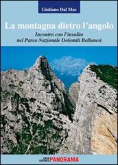 La montagna dietro l'angolo. Incontro con l'insolito nel parco naturale Dolomiti Bellunesi di Giuliano Dal Mas edito da Panorama
