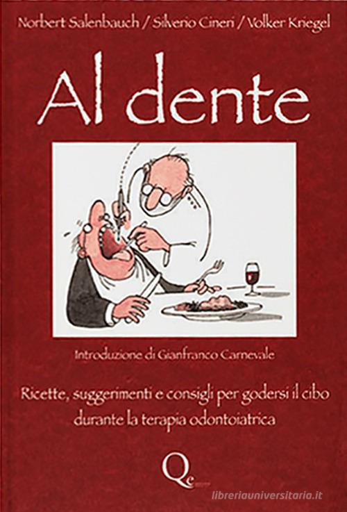 Al dente. Ricette, suggerimenti e consigli per godersi il cibo durante l aterapia odontoiatrica di Norbert Salenbauch, Silverio Cineri, Volker Kriegel edito da Quintessenza