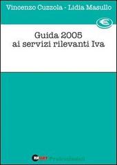 Guida 2005 ai servizi rilevanti IVA di Vincenzo Cuzzola, Lidia Masullo edito da Halley Editrice