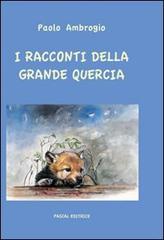I racconti della grande quercia di Paolo Ambrogio edito da Pascal