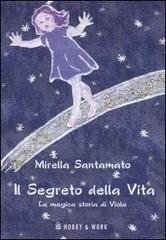 Il segreto della vita. La magica storia di Viola di Mirella Santamato edito da Hobby & Work Publishing