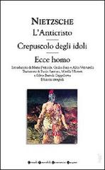 L' anticristo-Crepuscolo degli idoli-Ecce homo di Friedrich Nietzsche edito da Newton Compton