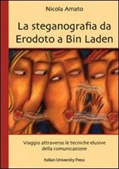La steganografia da Erodoto a Bin Laden. Viaggio attraverso le tecniche elusive della comunicazione di Nicola Amato edito da Italian University Press