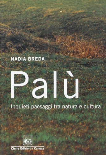 Palù. Inquieti paesaggi tra natura e cultura di Nadia Breda edito da Cierre Edizioni