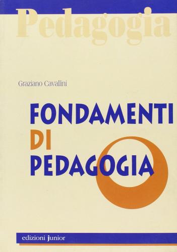 Fondamenti di pedagogia di Graziano Cavallini edito da Edizioni Junior