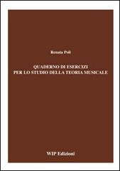 Quaderno di esercizi per lo studio della teoria musicale di Renata Poli edito da Wip Edizioni
