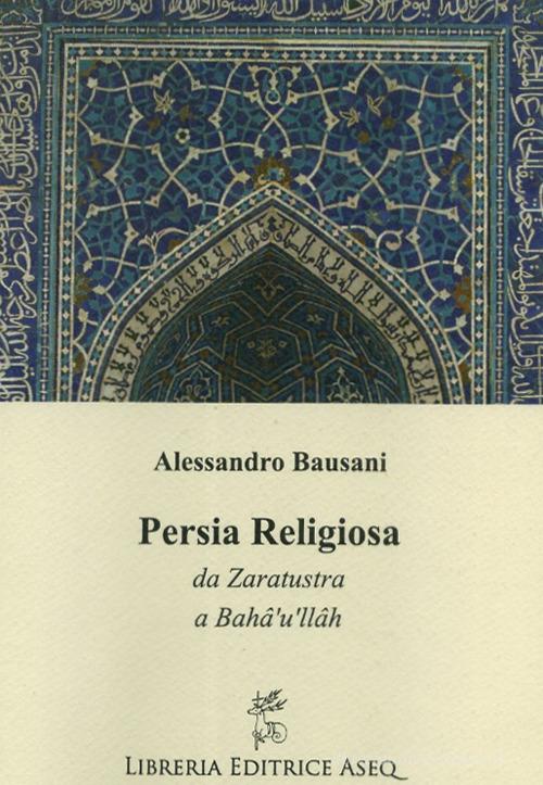 Persia religiosa di Alessandro Bausani edito da Libreria Editrice ASEQ