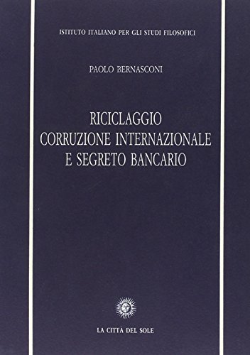 Riciclaggio, corruzione internazionale e segreto bancario di Paolo Bernasconi edito da La Città del Sole