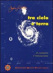 Tra cielo e terra. Il contatto, l'iniziazione di Marco Santello edito da Life Quality Project Italia