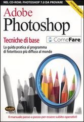 Adobe Photoshop. Tecniche di base. La guida pratica al programma di fotoritocco più diffuso al mondo. Con CD-ROM edito da Sprea Book