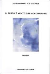 Il resto è vento che accompagna di Franco Coffani, Elio Tagliabue edito da Libreria La Strada