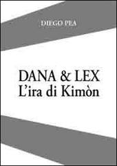 Dana & Lex. L'ira di Kimòn di Diego Pea edito da Edizioni La Pianura