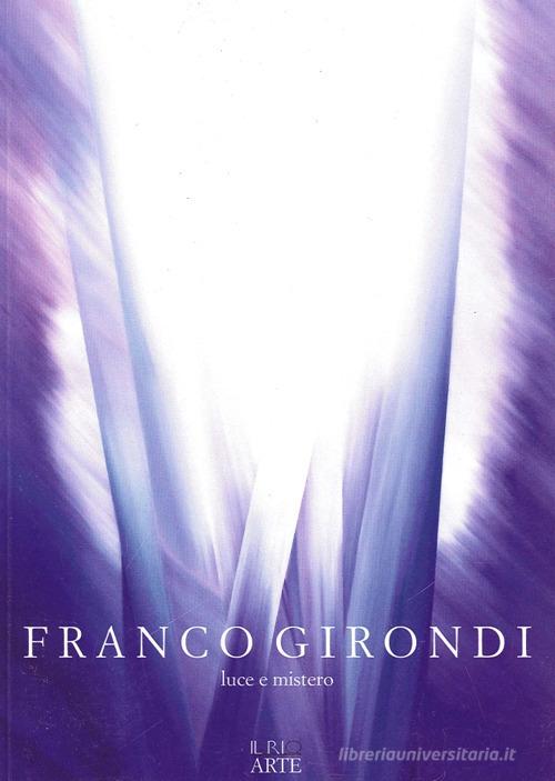 Franco Girondi. Luce e mistero edito da Il Rio