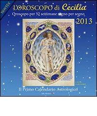 Oroscopo di Cecilia. Calendario astrologico 2013 di Cecilia Sicuteri edito da Fibonacci12