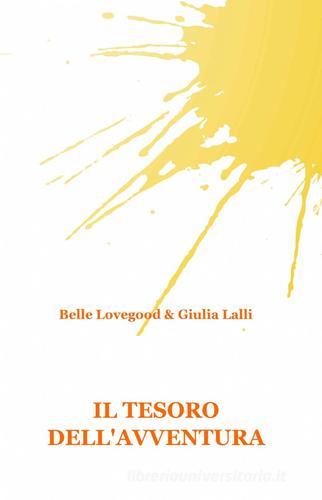 Il tesoro dell'avventura di Belle Lovegood, Giulia Lalli edito da ilmiolibro self publishing