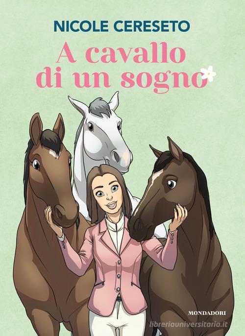 A cavallo di un sogno di Nicole Cereseto edito da Mondadori Electa