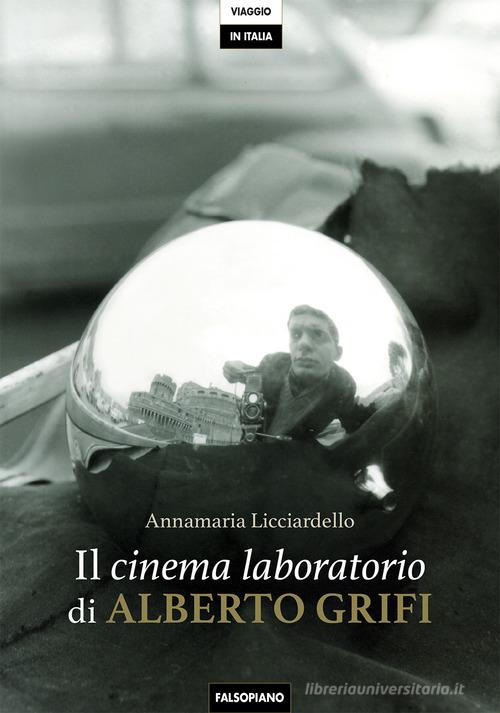 Il cinema laboratorio di Alberto Grifi di Annamaria Licciardello edito da Falsopiano