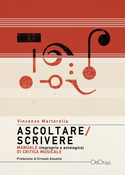 Ascoltare/Scrivere. Manuale (improprio e antologico) di critica musicale di Vincenzo Martorella edito da Ottotipi