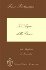 Nel segno della croce. Fede preghiera ed eucaristia di Felice Fontanazza edito da Fontanazza