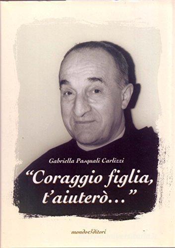 «Coraggio figlia, t'aiuterò...» di Gabriella Pasquali Carlizzi edito da Mond&Editori