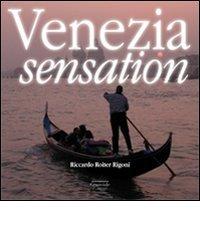Venezia sensation. Ediz. italiana e inglese di Riccardo Roiter Rigoni edito da Granviale