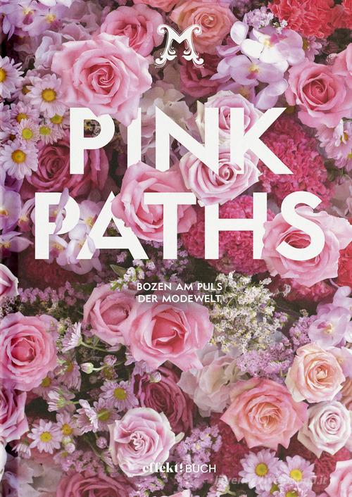 Pink Paths. Bozen am Puls der Modewelt di Stefan Tschenett, Günther Rauch, Richard Vill edito da Effekt