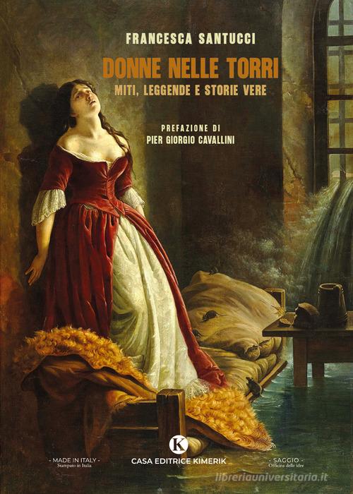 Donne nelle torri. Miti, leggende e storie vere di Francesca Santucci edito da Kimerik