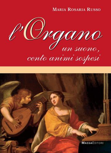 L'organo. Un suono, cento animi sospesi di Maria Rosaria Russo edito da Massa