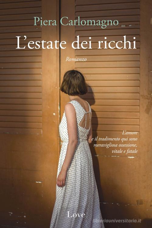 L' estate dei ricchi di Piera Carlomagno edito da Love Edizioni